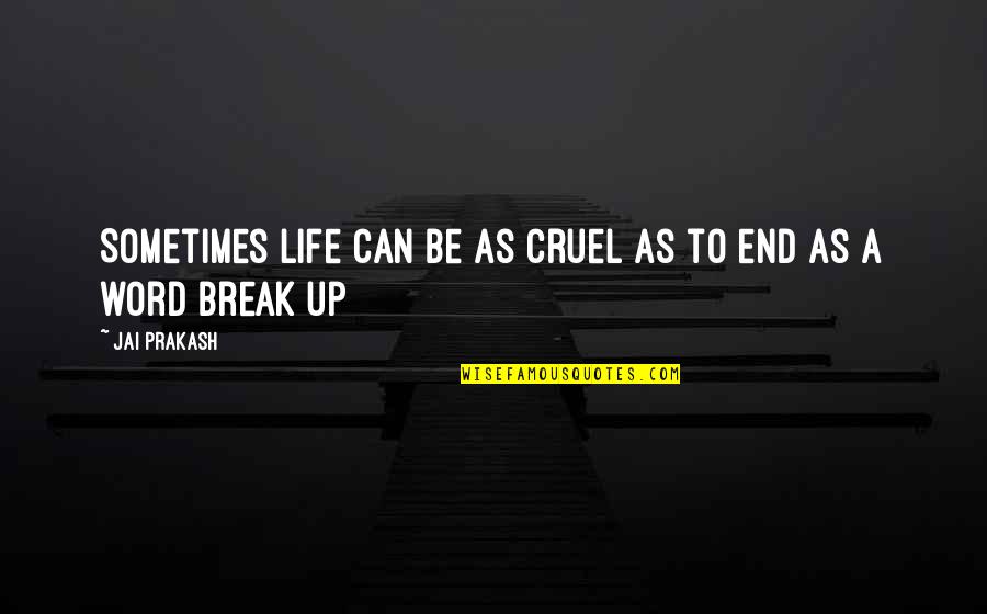 Life Can End Quotes By Jai Prakash: Sometimes life can be as cruel as to