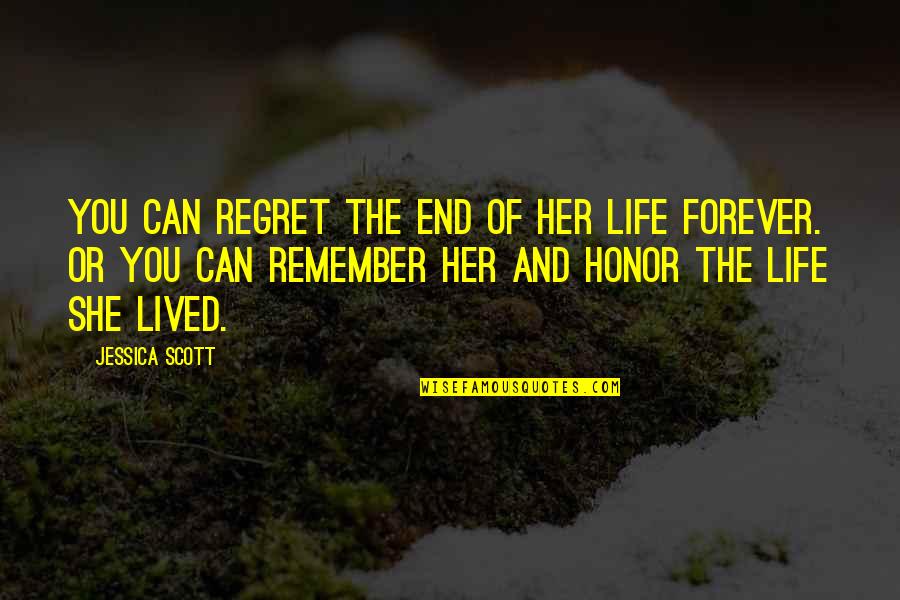 Life Can End Quotes By Jessica Scott: You can regret the end of her life