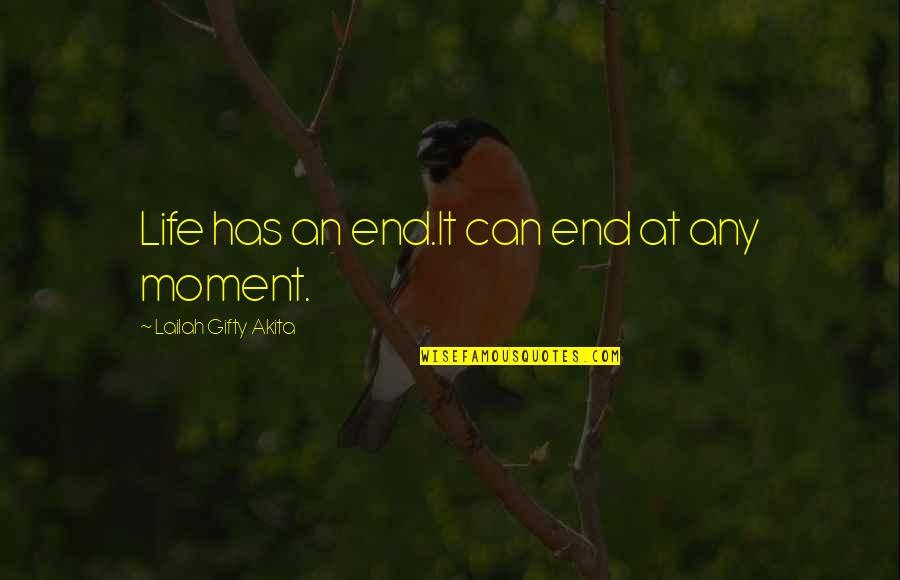 Life Can End Quotes By Lailah Gifty Akita: Life has an end.It can end at any