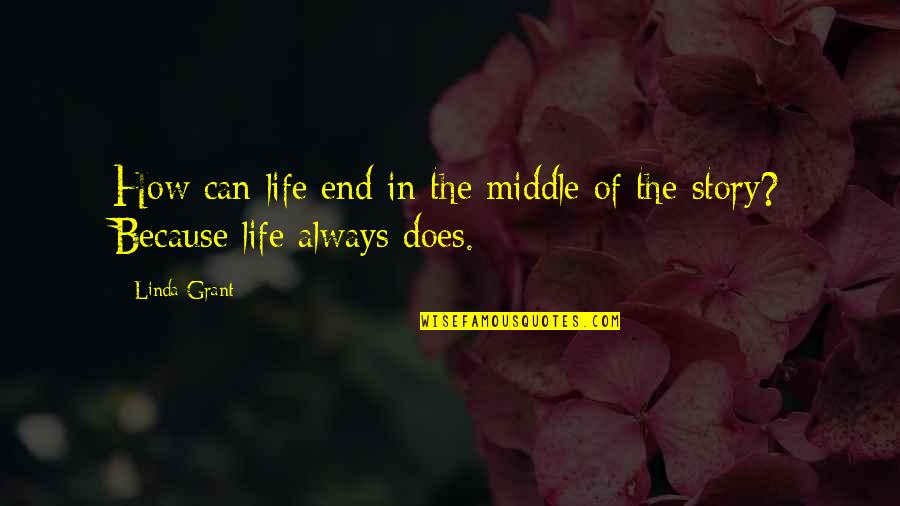 Life Can End Quotes By Linda Grant: How can life end in the middle of