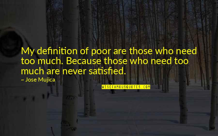 Life Can Flash Before Your Eyes Quotes By Jose Mujica: My definition of poor are those who need