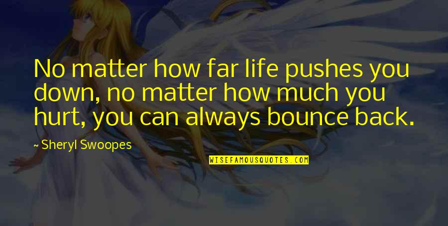Life Can Hurt Quotes By Sheryl Swoopes: No matter how far life pushes you down,