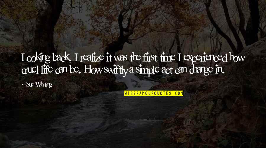 Life Can So Cruel Quotes By Sue Whiting: Looking back, I realize it was the first