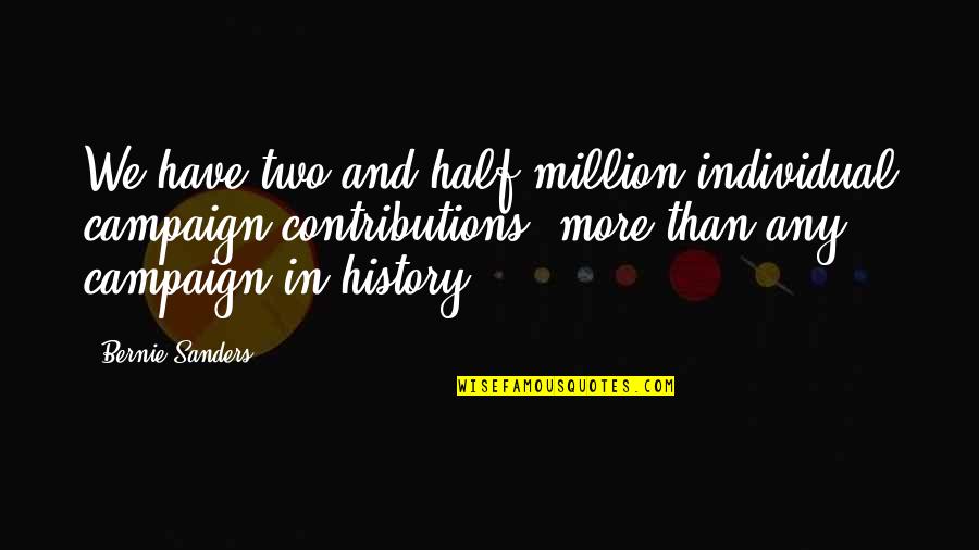 Life Can Turn On A Dime Quotes By Bernie Sanders: We have two and half million individual campaign Life Can Turn On A Dime Quotes By Bernie Sanders: We have two and half million individual campaign