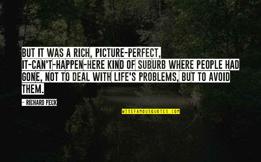 Life Can't Be Perfect Quotes By Richard Peck: But it was a rich, picture-perfect, it-can't-happen-here kind