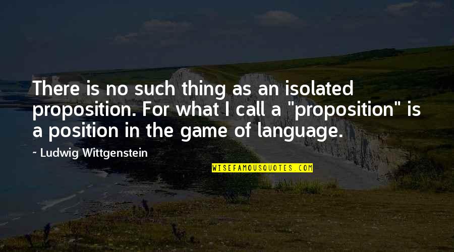 Life Can't Get Any Better Quotes By Ludwig Wittgenstein: There is no such thing as an isolated
