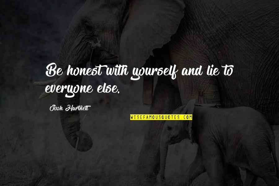 Life Can't Get Worse Quotes By Josh Hartnett: Be honest with yourself and lie to everyone Life Can't Get Worse Quotes By Josh Hartnett: Be honest with yourself and lie to everyone