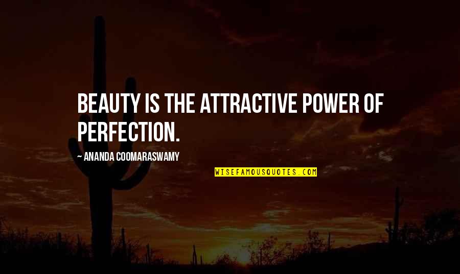 Life Catcher In The Rye Quotes By Ananda Coomaraswamy: Beauty is the attractive power of perfection. Life Catcher In The Rye Quotes By Ananda Coomaraswamy: Beauty is the attractive power of perfection.