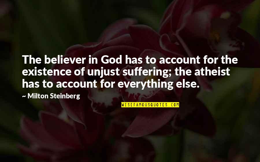 Life Catchy Quotes By Milton Steinberg: The believer in God has to account for Life Catchy Quotes By Milton Steinberg: The believer in God has to account for