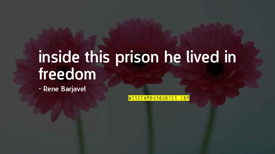 Life Causality Quotes By Rene Barjavel: inside this prison he lived in freedom
