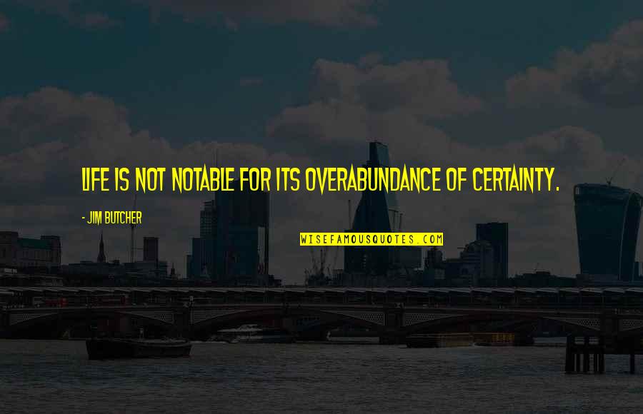 Life Certainty Quotes By Jim Butcher: Life is not notable for its overabundance of Life Certainty Quotes By Jim Butcher: Life is not notable for its overabundance of