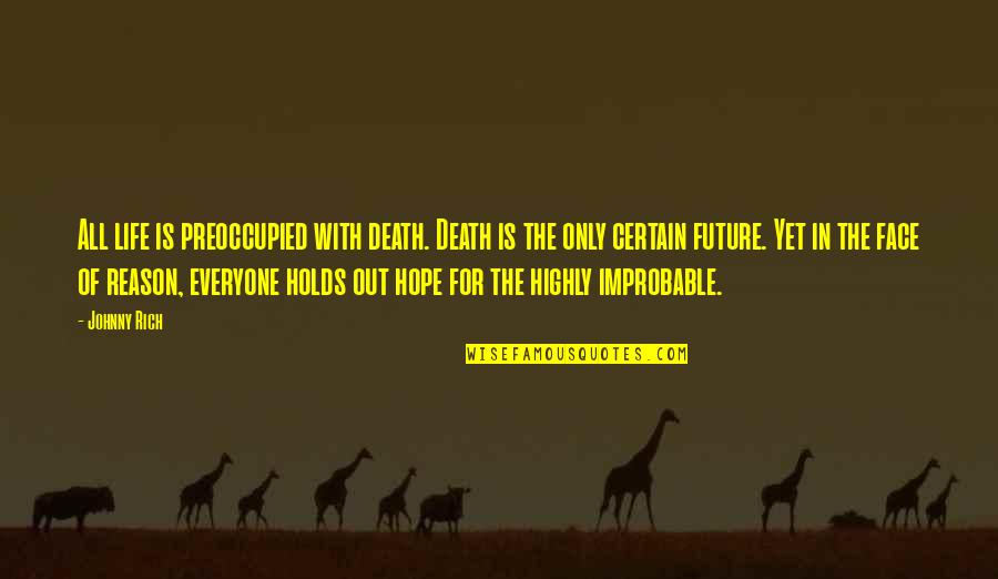 Life Certainty Quotes By Johnny Rich: All life is preoccupied with death. Death is Life Certainty Quotes By Johnny Rich: All life is preoccupied with death. Death is