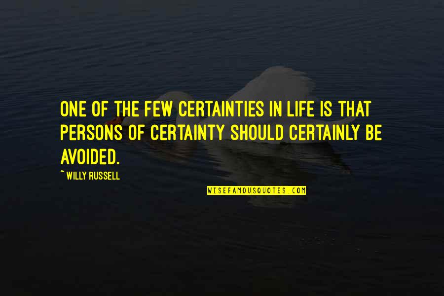Life Certainty Quotes By Willy Russell: One of the few certainties in life is Life Certainty Quotes By Willy Russell: One of the few certainties in life is