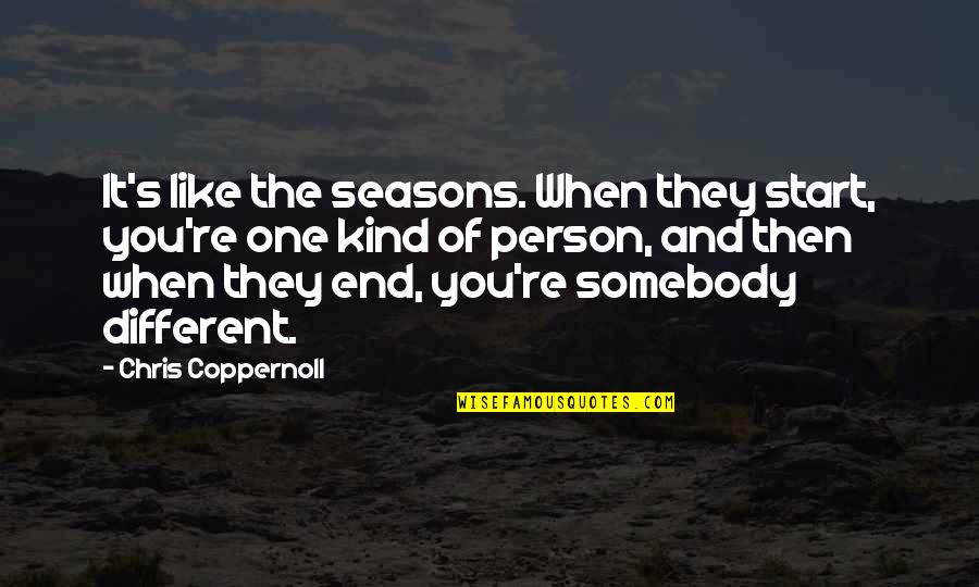 Life Change And Growth Quotes By Chris Coppernoll: It's like the seasons. When they start, you're