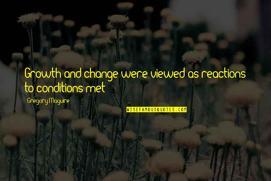 Life Change And Growth Quotes By Gregory Maguire: Growth and change were viewed as reactions to