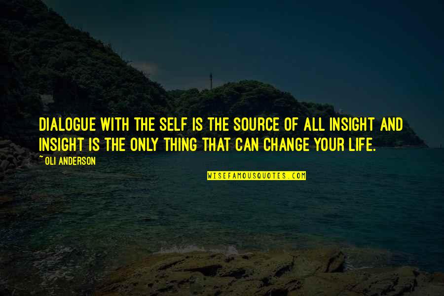 Life Change And Growth Quotes By Oli Anderson: Dialogue with the self is the source of