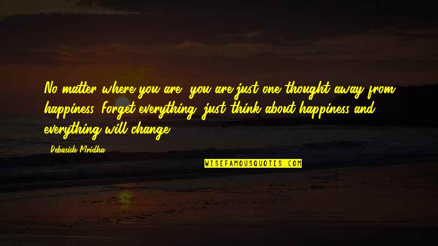 Life Change Inspirational Quotes By Debasish Mridha: No matter where you are, you are just Life Change Inspirational Quotes By Debasish Mridha: No matter where you are, you are just