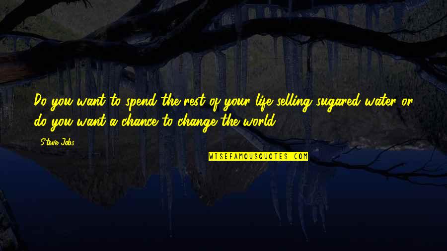 Life Change Inspirational Quotes By Steve Jobs: Do you want to spend the rest of Life Change Inspirational Quotes By Steve Jobs: Do you want to spend the rest of
