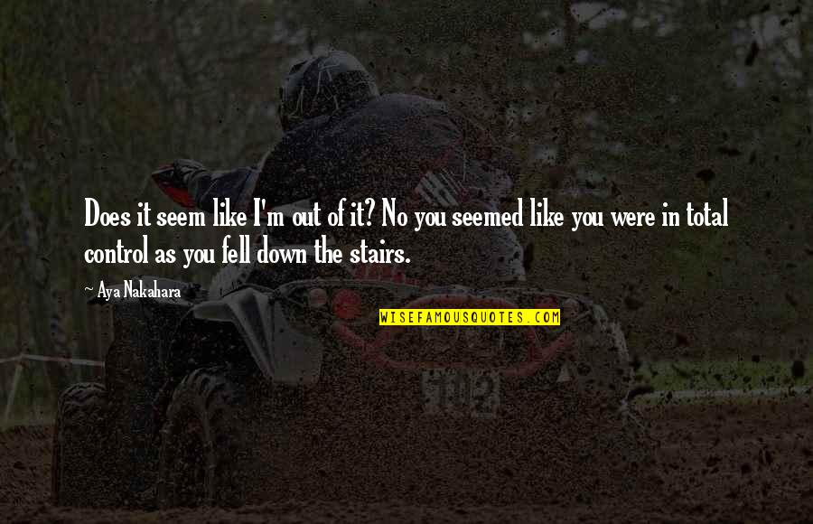 Life Change Money Quotes By Aya Nakahara: Does it seem like I'm out of it? Life Change Money Quotes By Aya Nakahara: Does it seem like I'm out of it?