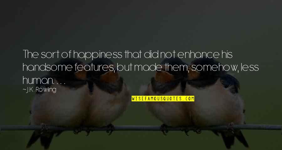 Life Change Money Quotes By J.K. Rowling: The sort of happiness that did not enhance Life Change Money Quotes By J.K. Rowling: The sort of happiness that did not enhance
