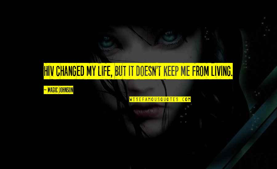 Life Changed Quotes By Magic Johnson: HIV changed my life, but it doesn't keep Life Changed Quotes By Magic Johnson: HIV changed my life, but it doesn't keep