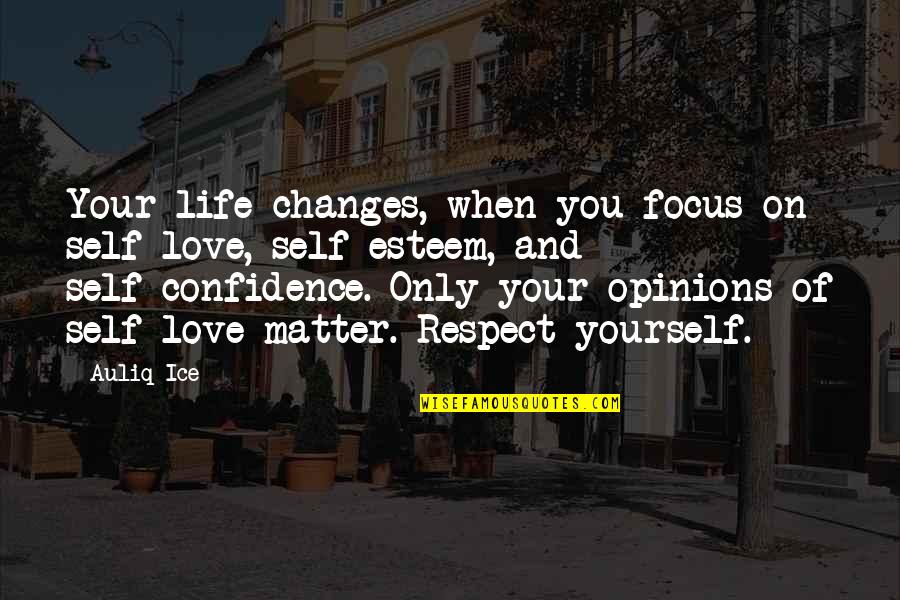 Life Changes And Love Quotes By Auliq Ice: Your life changes, when you focus on self-love,