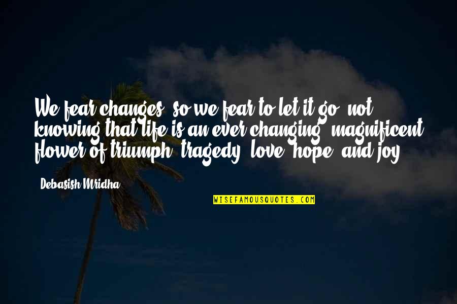 Life Changes And Love Quotes By Debasish Mridha: We fear changes, so we fear to let