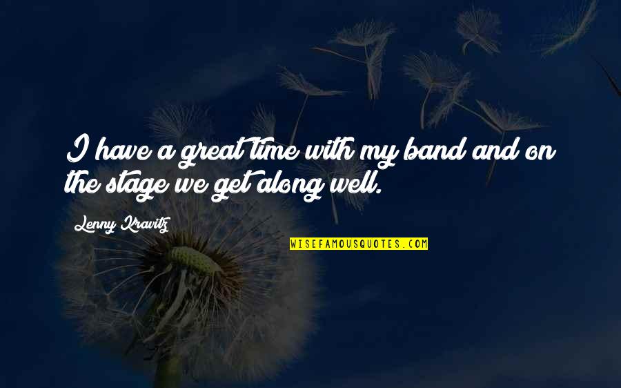 Life Changes And Sadness Quotes By Lenny Kravitz: I have a great time with my band
