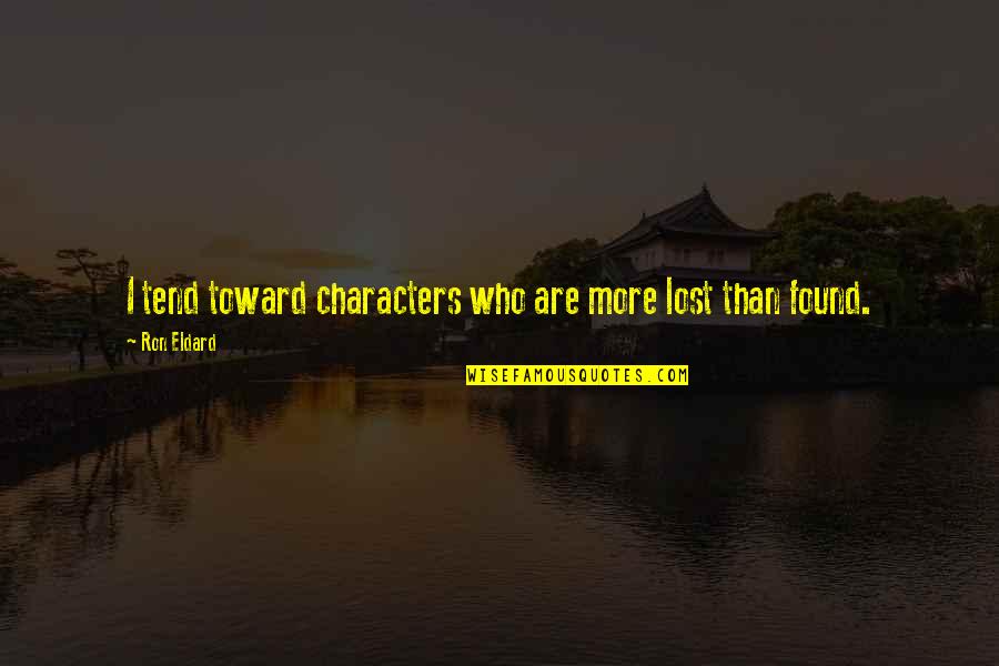 Life Changes Suddenly Quotes By Ron Eldard: I tend toward characters who are more lost