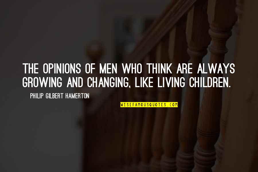 Life Changing And Growing Up Quotes By Philip Gilbert Hamerton: The opinions of men who think are always