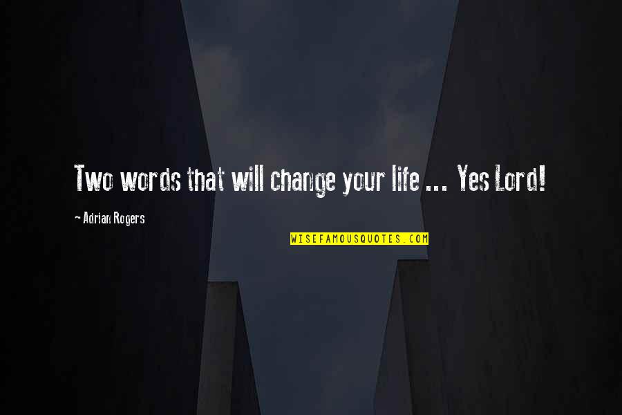 Life Changing Days Quotes By Adrian Rogers: Two words that will change your life ...