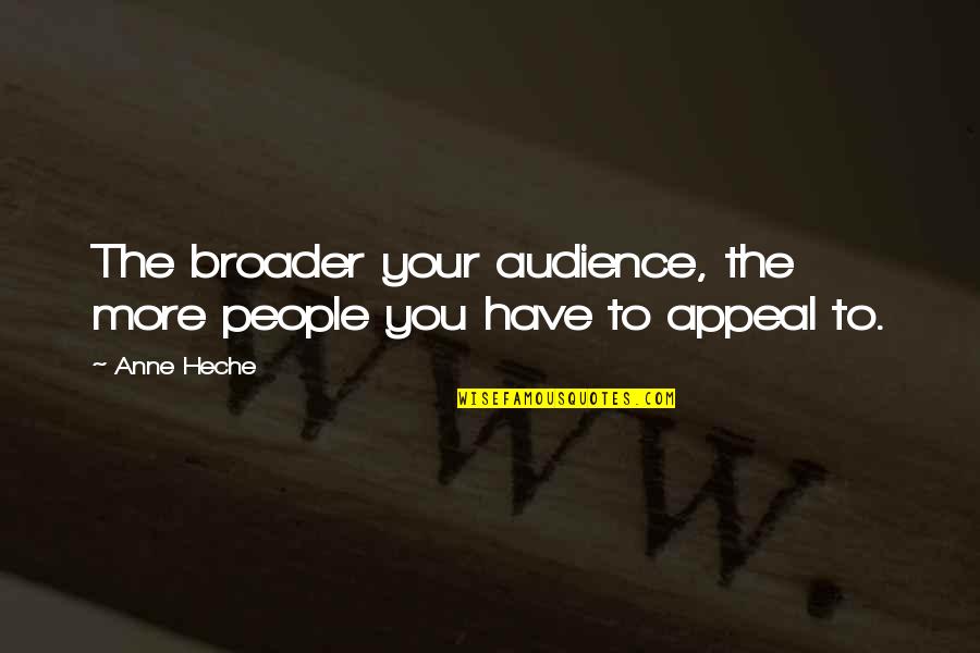 Life Changing Decisions Quotes By Anne Heche: The broader your audience, the more people you