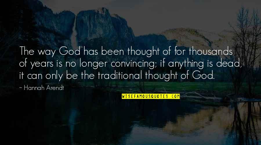 Life Changing Decisions Quotes By Hannah Arendt: The way God has been thought of for
