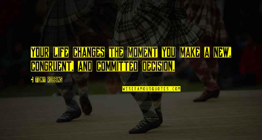 Life Changing Decisions Quotes By Tony Robbins: Your life changes the moment you make a