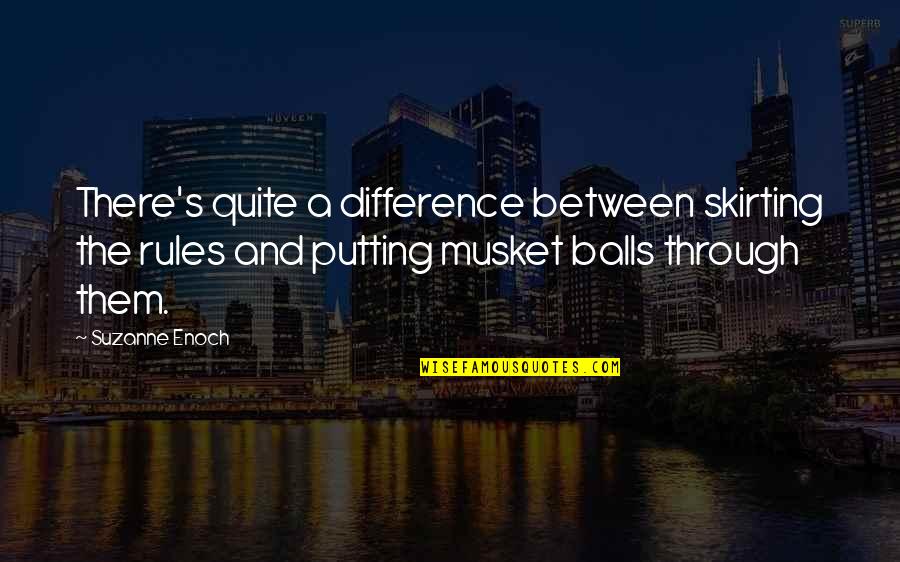 Life Changing Directions Quotes By Suzanne Enoch: There's quite a difference between skirting the rules Life Changing Directions Quotes By Suzanne Enoch: There's quite a difference between skirting the rules