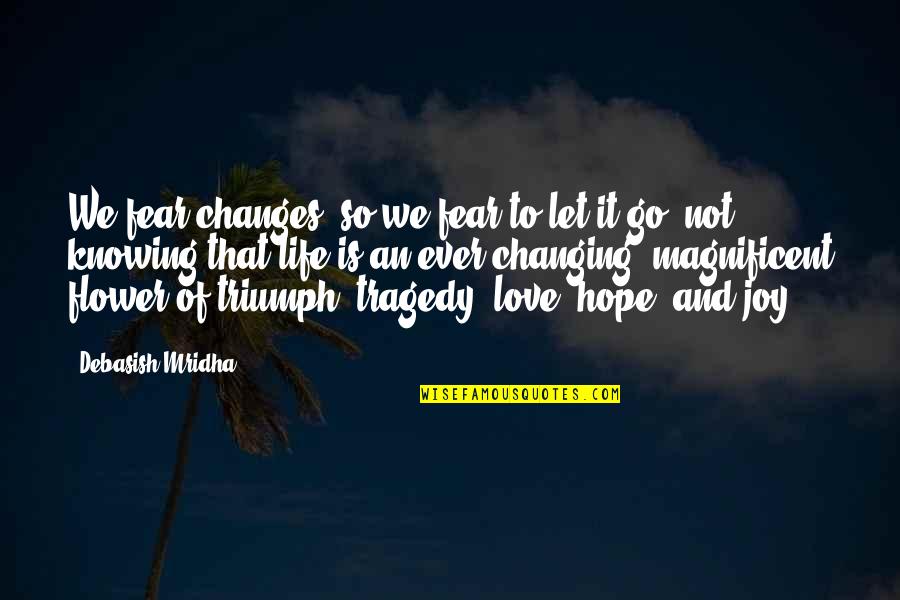 Life Changing Happiness Quotes By Debasish Mridha: We fear changes, so we fear to let