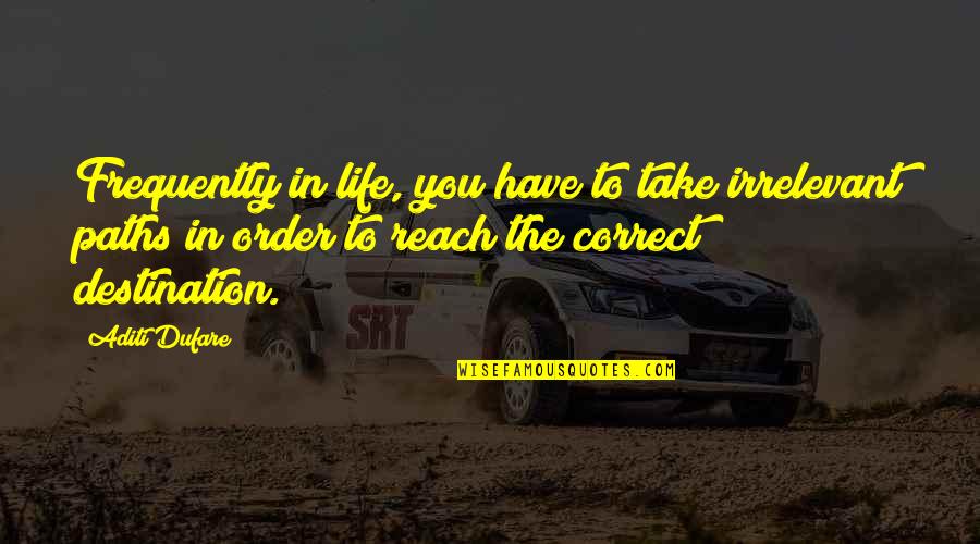 Life Changing Inspirational Quotes By Aditi Dufare: Frequently in life, you have to take irrelevant Life Changing Inspirational Quotes By Aditi Dufare: Frequently in life, you have to take irrelevant
