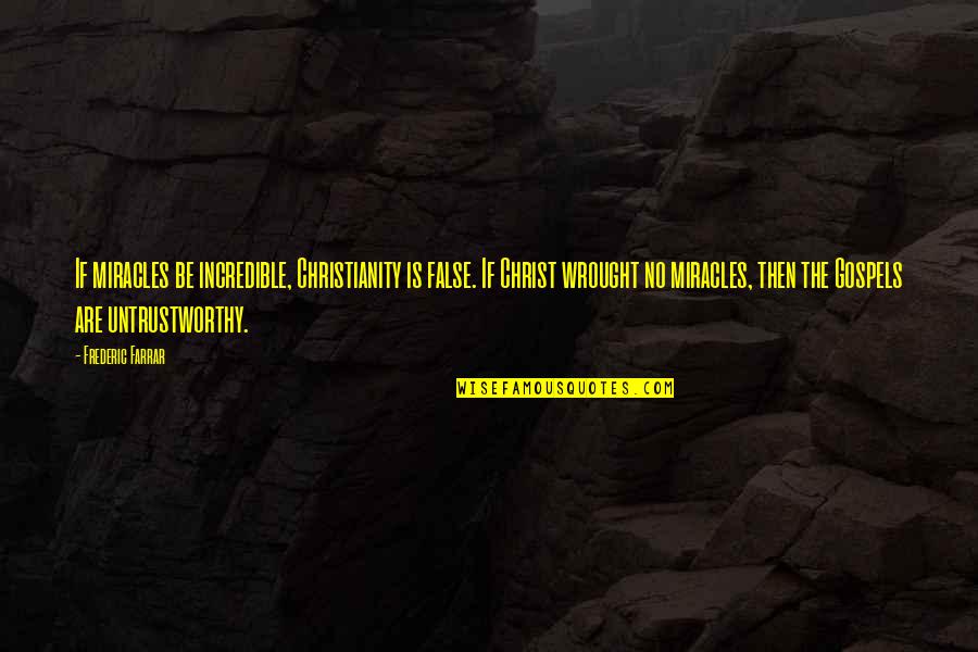 Life Changing Kannada Quotes By Frederic Farrar: If miracles be incredible, Christianity is false. If Life Changing Kannada Quotes By Frederic Farrar: If miracles be incredible, Christianity is false. If