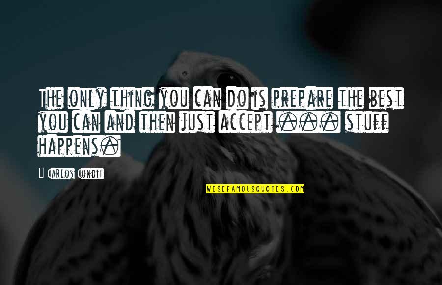 Life Changing Life Lesson Quotes By Carlos Condit: The only thing you can do is prepare Life Changing Life Lesson Quotes By Carlos Condit: The only thing you can do is prepare