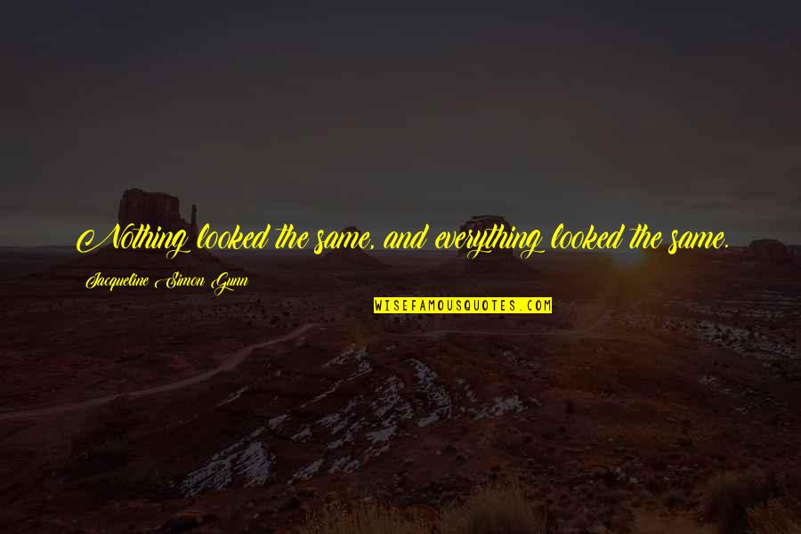 Life Changing Life Quotes By Jacqueline Simon Gunn: Nothing looked the same, and everything looked the