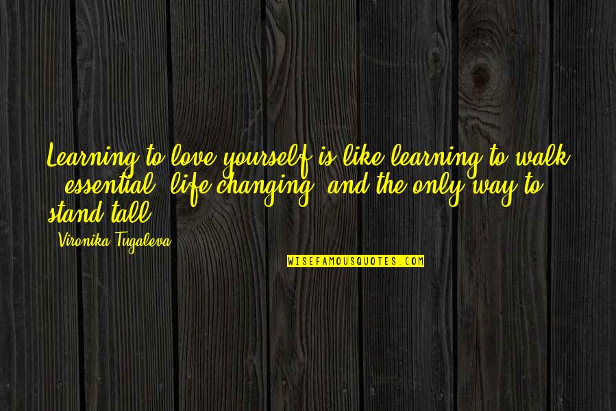 Life Changing Love Quotes By Vironika Tugaleva: Learning to love yourself is like learning to