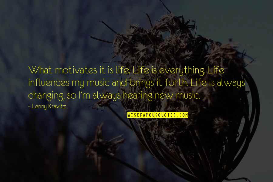 Life Changing Music Quotes By Lenny Kravitz: What motivates it is life. Life is everything.