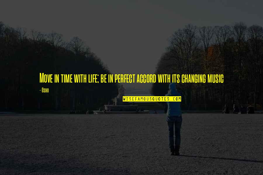 Life Changing Music Quotes By Osho: Move in time with life; be in perfect