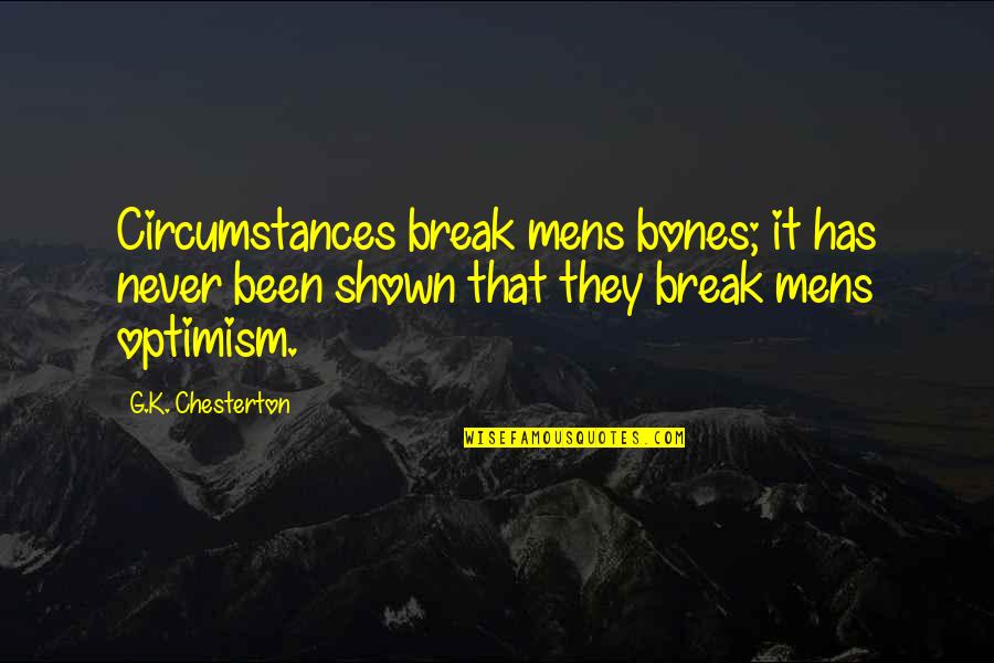 Life Changing Positive Quotes By G.K. Chesterton: Circumstances break mens bones; it has never been