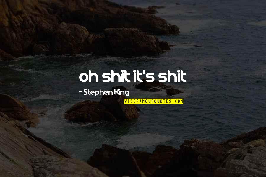 Life Changing Too Fast Quotes By Stephen King: oh shit it's shit