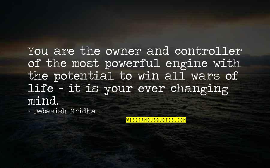 Life Changing Wisdom Quotes By Debasish Mridha: You are the owner and controller of the