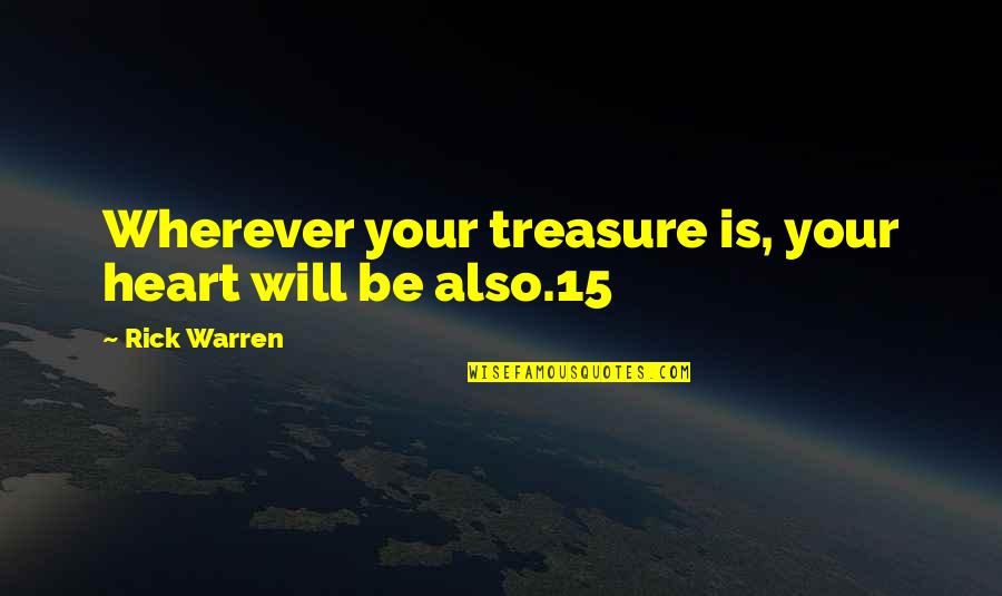 Life Charmer Quotes By Rick Warren: Wherever your treasure is, your heart will be