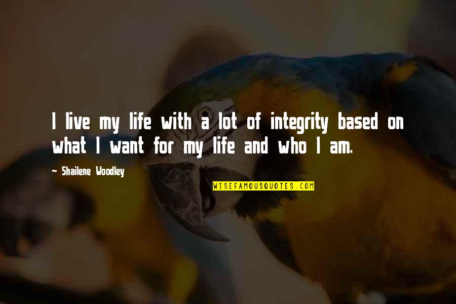 Life Charmer Quotes By Shailene Woodley: I live my life with a lot of