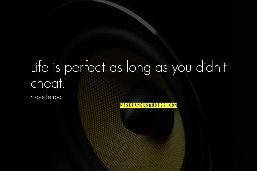 Life Cheat Quotes By Ayette Roa: Life is perfect as long as you didn't Life Cheat Quotes By Ayette Roa: Life is perfect as long as you didn't