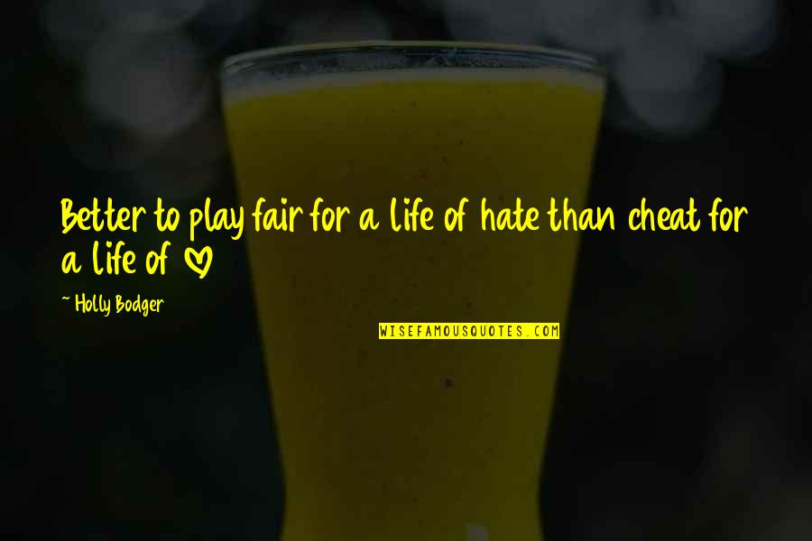 Life Cheat Quotes By Holly Bodger: Better to play fair for a life of
